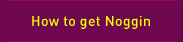 How to get Noggin
