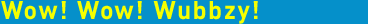 Wow! Wow! Wubbzy