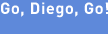 Go, Diego, Go!