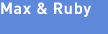 Max & Ruby