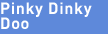 Pinky Dinky Doo