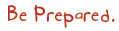 Be Prepared