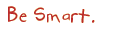 Be Smart