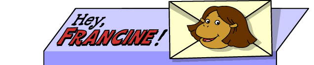Hey, Francine!