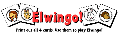 Elwingo! Print out all 4 cards. Use them to play Elwingo!