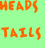 Heads/Tails