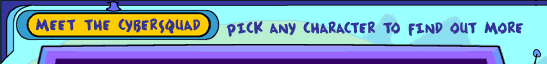 Meet the Cybersquad -- pick any character to find out more