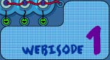 Webisode 1