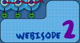 Webisode 2