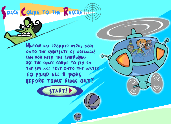 Hacker has dropped virus pods into the cybersite of Oceania!  Can you help the Cybersquad use the Space Coupe to fly in the sky and dive into the water to find all 8 pods before time runs out?  START!