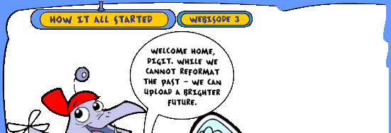 WELCOME HOME DIGIT. WHILE WE CANNOT REFORMAT THE PAST - WE CAN UPLOAD A BETTER FUTURE.