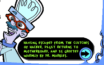 HAVING ESCAPED FROM THE CLUTCHES OF HACKER, DIGIT RETURNS TO THE MOTHERBOARD, AND IS GREETED WARMLY BY DR. MARBLES.
