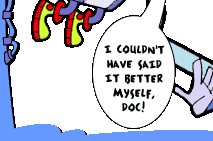 I COULDN'T HAVE SAID IT BETTER MYSELF, DOC.