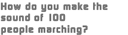 how do you make the sound of 100 people marching?