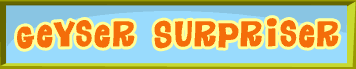 Geyser Surpriser