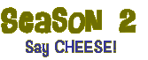 Season 2: Say Cheese!
