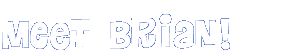 Meet Brian