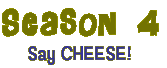 Season 4: Say Cheese!