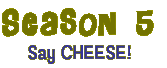 Season 5: Say Cheese!