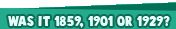 Was it 1859,1901 or 1929?