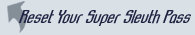 Reset Your Super Sleuth Pass