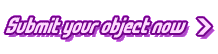 Submit Your Object Now