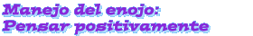 Manejo del enojo: Pensar positivamente