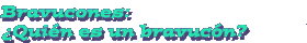 Bravucones: Quin es un bravucn?