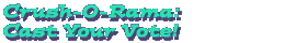 Crush-O-Rama: Cast Your Vote!