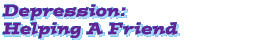 Depression: Helping A Friend