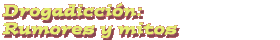 Drogadiccin: Rumores y mitos