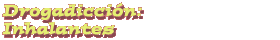 Drogadiccin: Inhalantes
