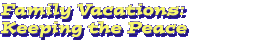 Family Vacations: Keeping the Peace