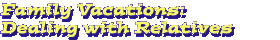 Family Vacations: Dealing with Relatives