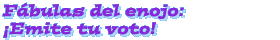 Fbulas del enojo: Emite tu voto!