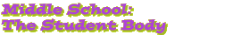 Middle School: The Student Body