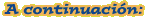 A continuación: