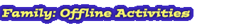 Family: Offline Activities