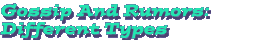 Gossip And Rumors: Different Types