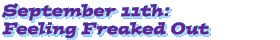 September 11th: Feeling Freaked Out