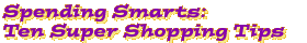 Spending Smarts: Ten Super Shopping Tips