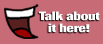 Talk about it here!