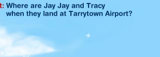 hint: Where are Jay Jay and Tracy when they land at Tarrytown Airport?
