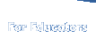 For Educators