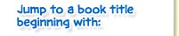 Jump to a book title beginning with: