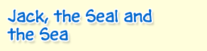 Jack, the Seal and the Sea