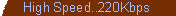 High Speed...220Kbps
