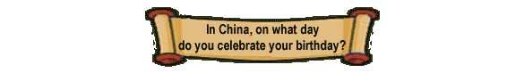 In China, on what day do you celebrate your birthday?