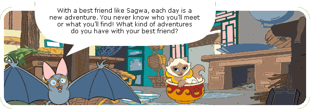 With a best friend like Sagwa, each day is a new adventure. You never know who you'll meet or what you'll find! What kind of adventures do you have with your best friend?