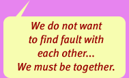'We do not want to find fault with each other... We must be together.'